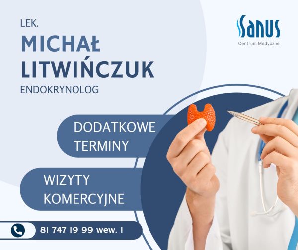 Lek. Michał Litwińczuk, endokrynolog – dodatkowe terminy dla wizyt komercyjnych!